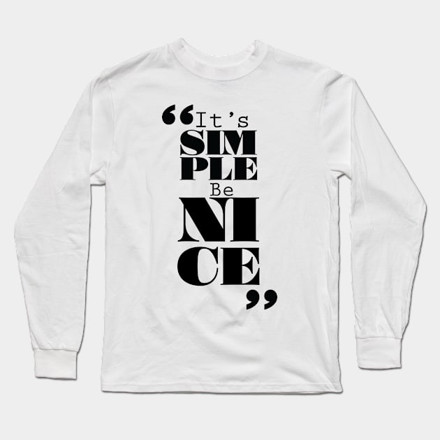 It's Simple: Be Nice Long Sleeve T-Shirt by ForbiddenFigLeaf